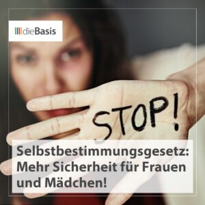 Selbstbestimmungsgesetz: mehr Sicherheit für Frauen und Mädchen!