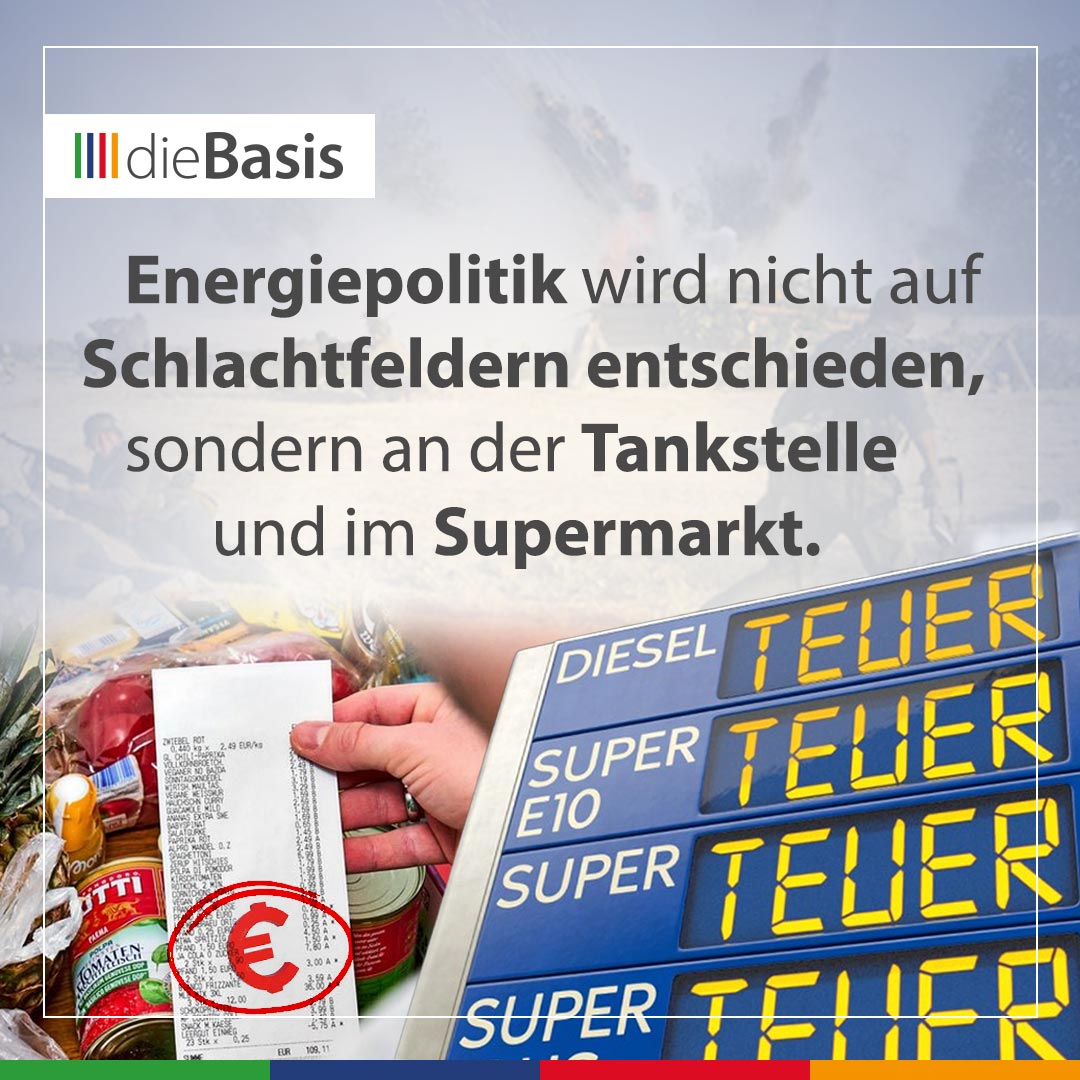 dieBasis (Bild) Energiepolitik wird nicht auf Schlachtfeldern entschieden, sondern an der Tankstelle und im Supermarkt.